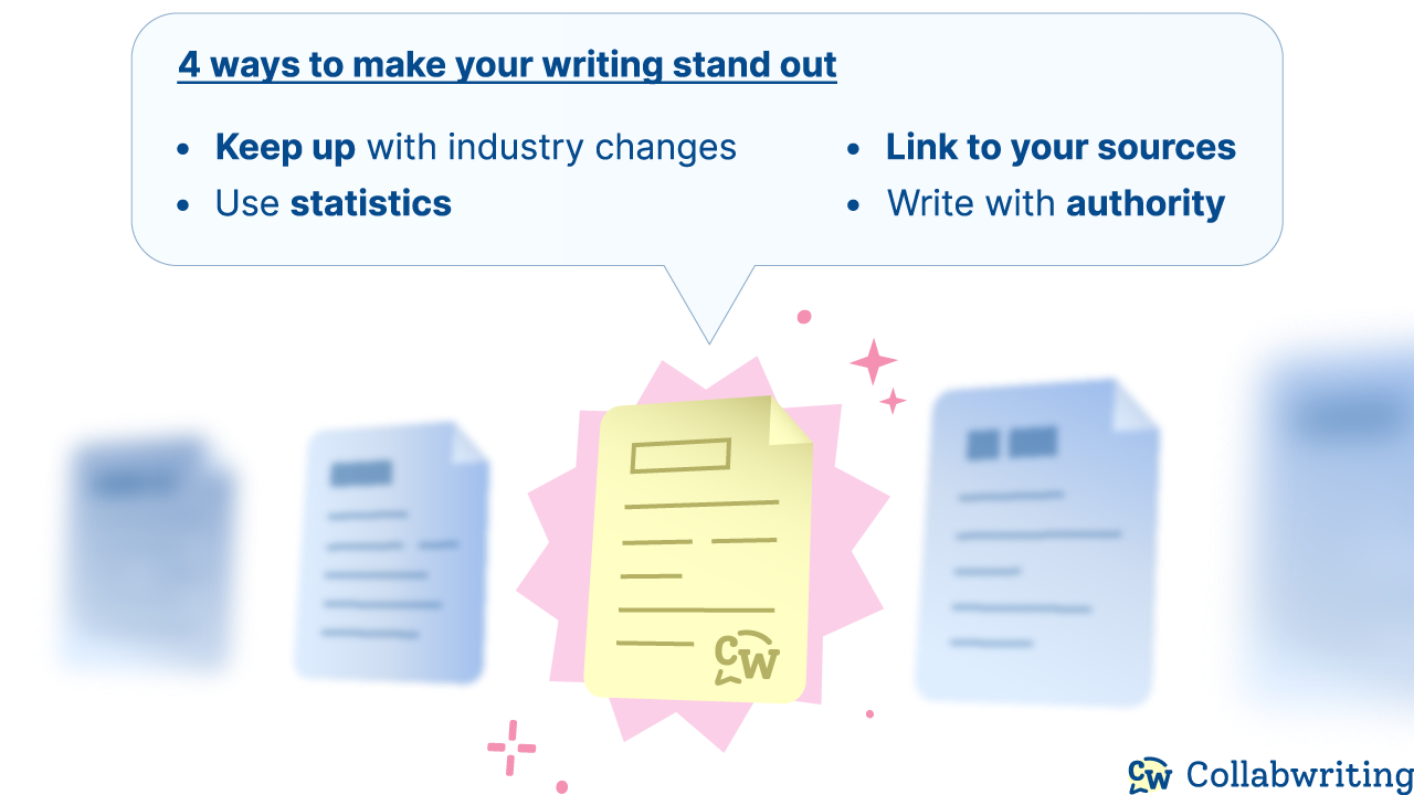 4 ways to make your writing stand out: Keep up with industry changes, Use statistics, Link to your sources, Write with authority