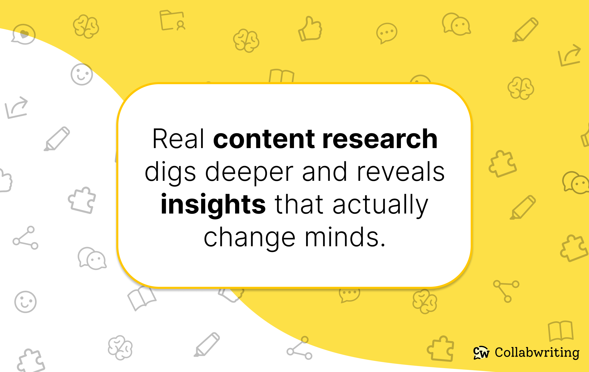 Real content research digs deeper and reveals insights that actually change minds.